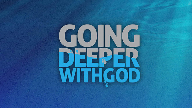 Going Deeper with God